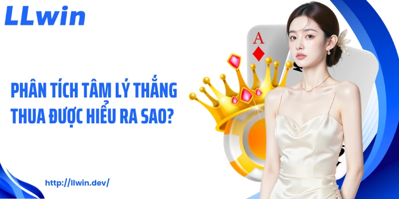 Phân tích tâm lý thắng thua được hiểu ra sao? 
